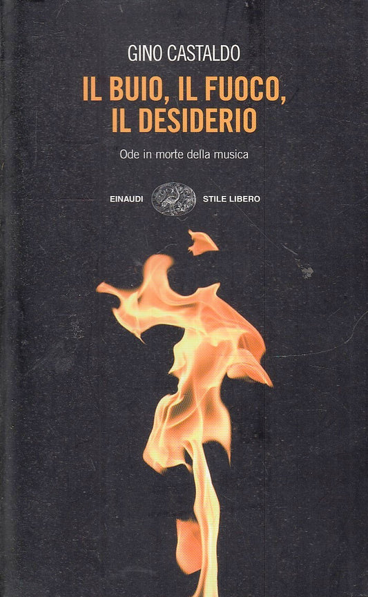 LN- IL BUIO IL FUOCO IL DESIDERIO - GINO CASTALDO- EINAUDI-SL BIG-- 2008- B- XFS