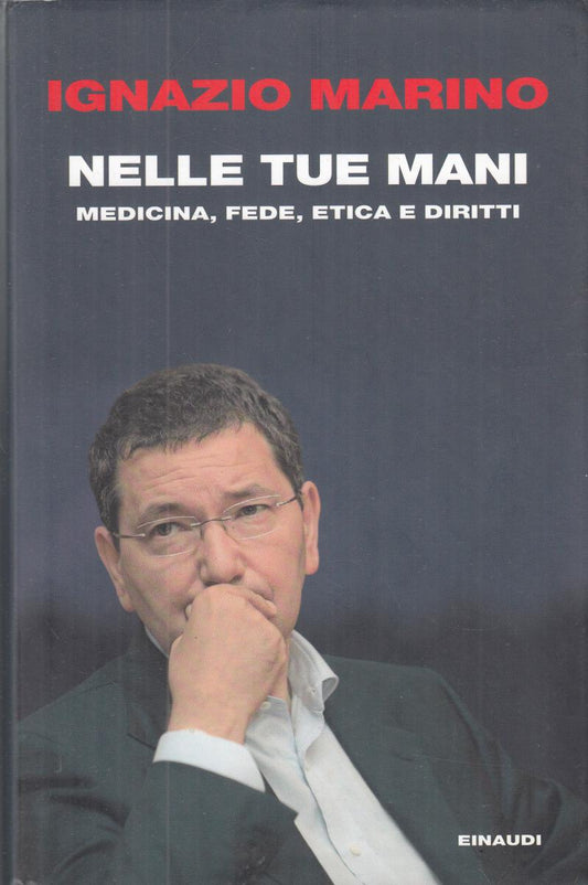 LN2- NELLE TUE MANI MEDICINA FEDE ETICA DIRITTI - MARINO - EINAUDI - CS - JXS150