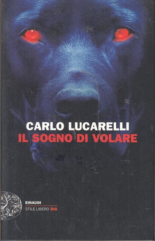 LN2- IL SOGNO DI VOLARE - CARLO LUCARELLI - EINAUDI STILE LIBERO BIG - B - XFS