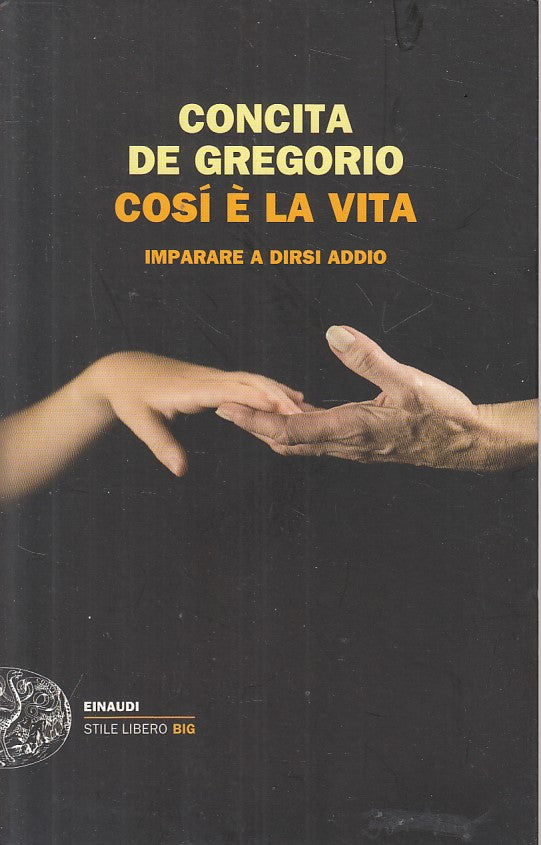 LS- COSI E' LA VITA DIRSI ADDIO - DE GREGORIO - EINAUDI --- 2011 - B - XFS