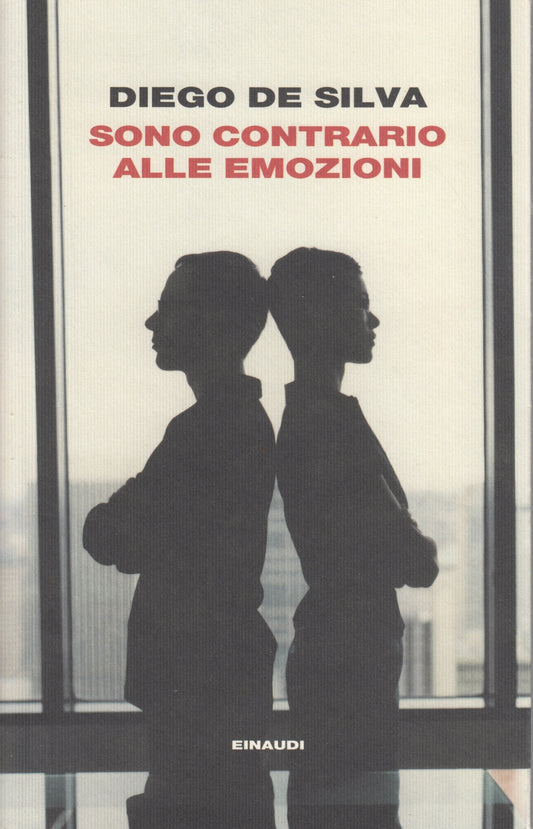 Sono contrario alle emozioni - Diego De Silva - Einaudi I Coralli - XFS