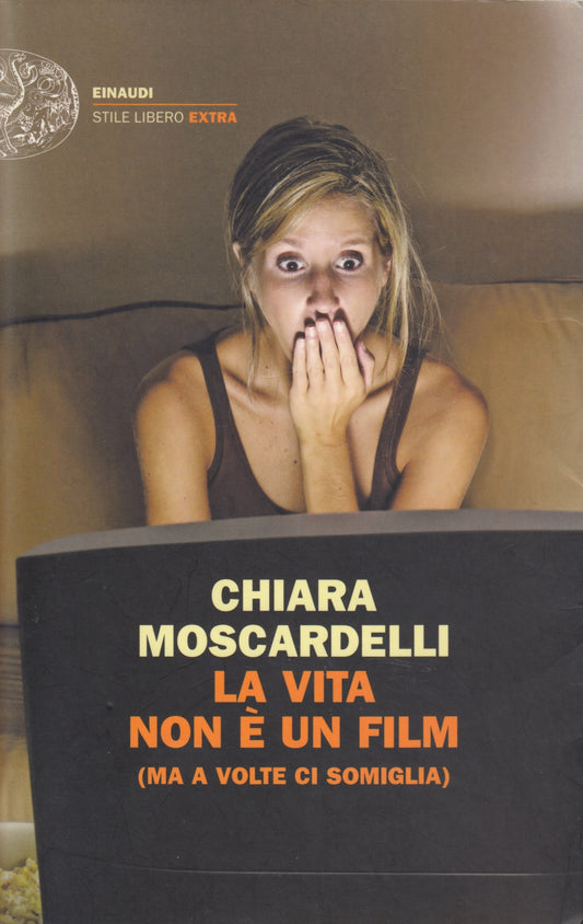 La vita non e' un film - Moscardelli - Einaudi Stile Libero Extra - 1a ed. - XFS