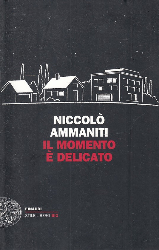 LN2- IL MOMENTO E' DELICATO- NICCOLO' AMMANITI- EINAUDI STILE LIBERO BIG- B- XFS