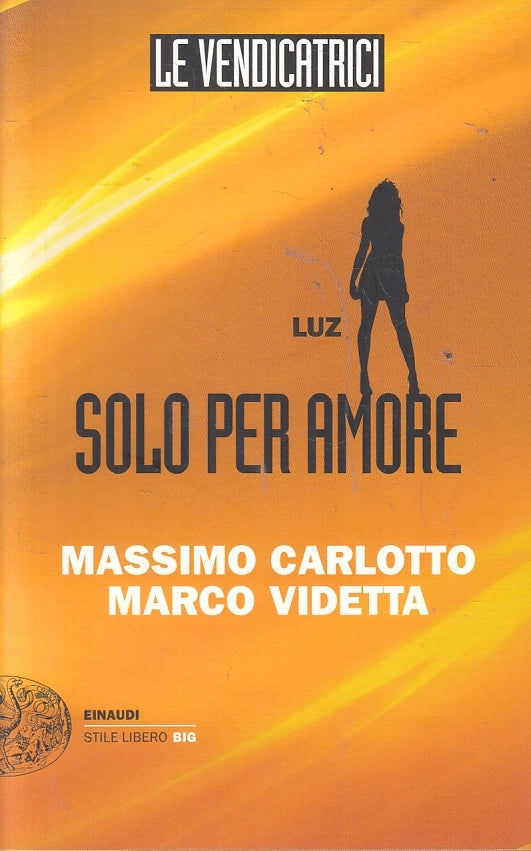 LN- LE VENDICATRICI LUZ SOLO PER AMORE- CARLOTTO VIDETTA- EINAUDI--- 2013- B-XFS
