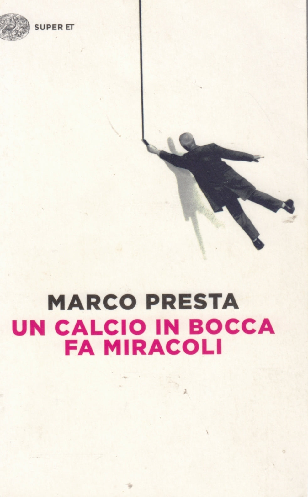 Un calcio in bocca fa miracoli - Marco Presta - Einaudi Super ET - XFS