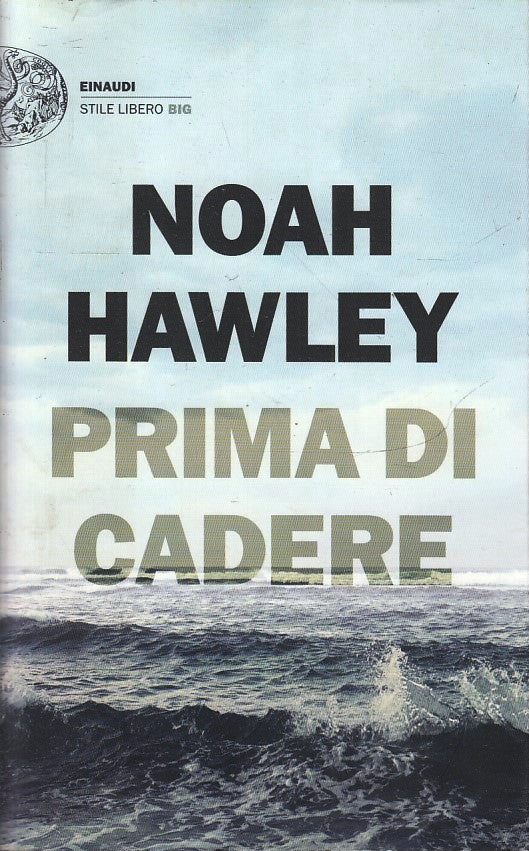 LN- PRIMA DI CADERE- NOAH HAWLEY- EINAUDI- STILE LIBERO BIG- 1a ED.- 2017- B-XFS