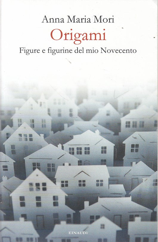 LN- ORIGAMI FIGURE FIGURINE DEL MIO NOVECENTO- MORI- EINAUDI--- 2017- B - YDS175