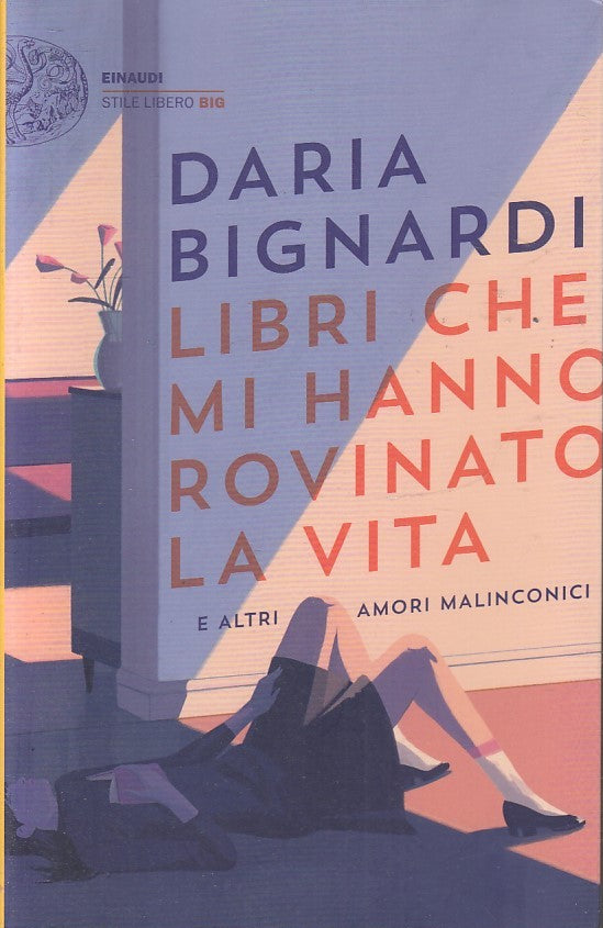 LS- LIBRI CHE MI HANNO ROVINATO LA VITA- DARIA BIGNARDI- EINAUDI--- 2022- B- XFS