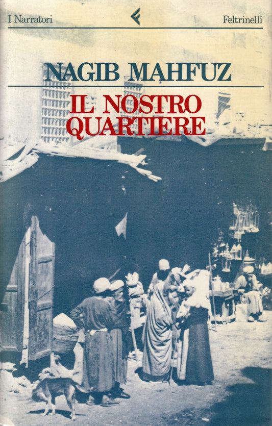Il nostro quartiere - Nagib Mahfuz - Feltrinelli I Narratori - XFS
