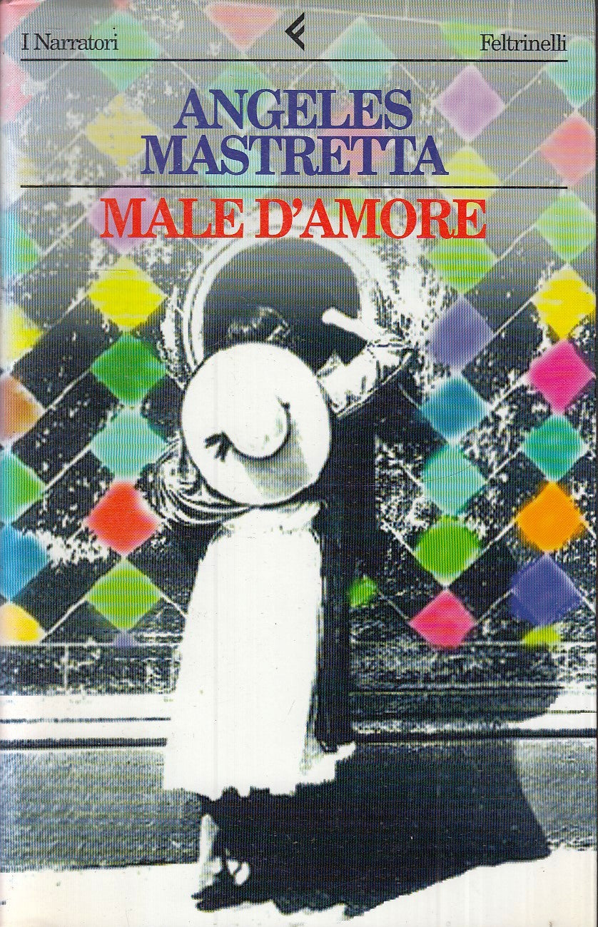 MALE D'AMORE-  ANGELES MASTRETTA - FELTRINELLI - I NARRATORI - B - XFS