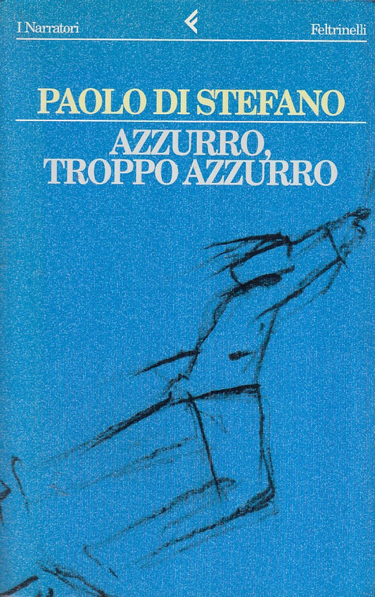 AZZURRO, TROPPO AZZURRO- PAOLO DI STEFANO - FELTRINELLI --- 1996 - B- ZFS629