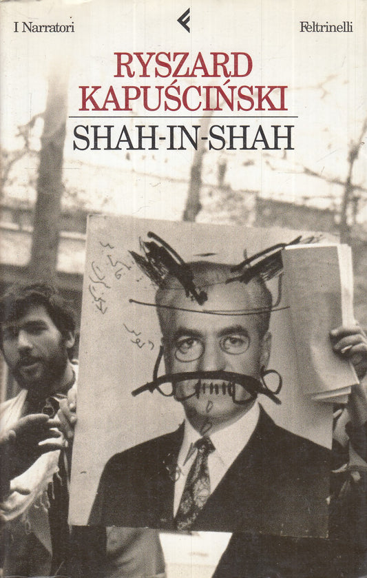 LN- SHAH-IN-SHAH - KAPUSCINSKI - FELTRINELLI - NARRATORI - 1a ED. - 2001- B- XFS