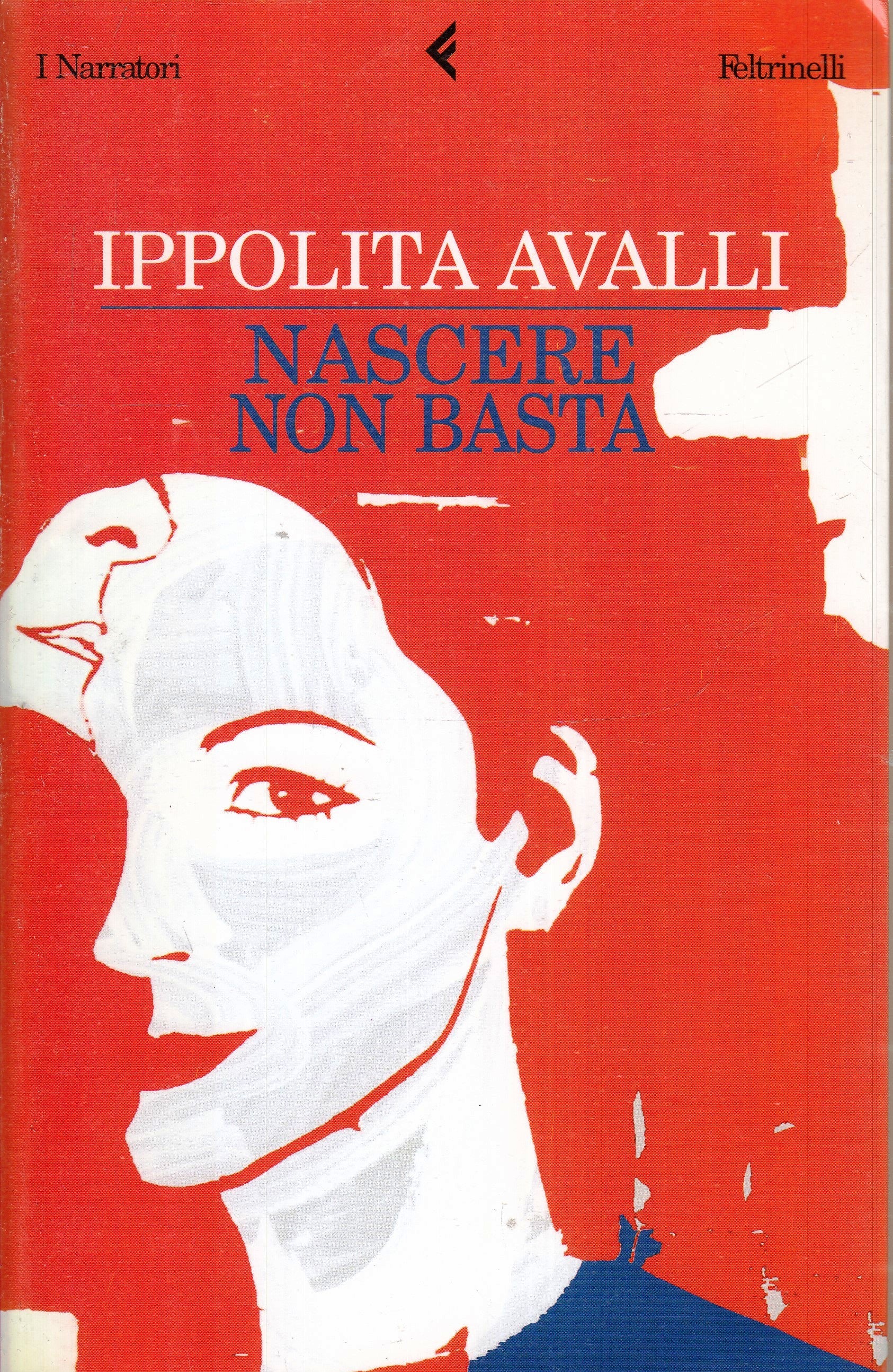 NASCERE NON BASTA - IPPOLITA AVALLI - FELTRINELLI I NARRATORI - B - XFS
