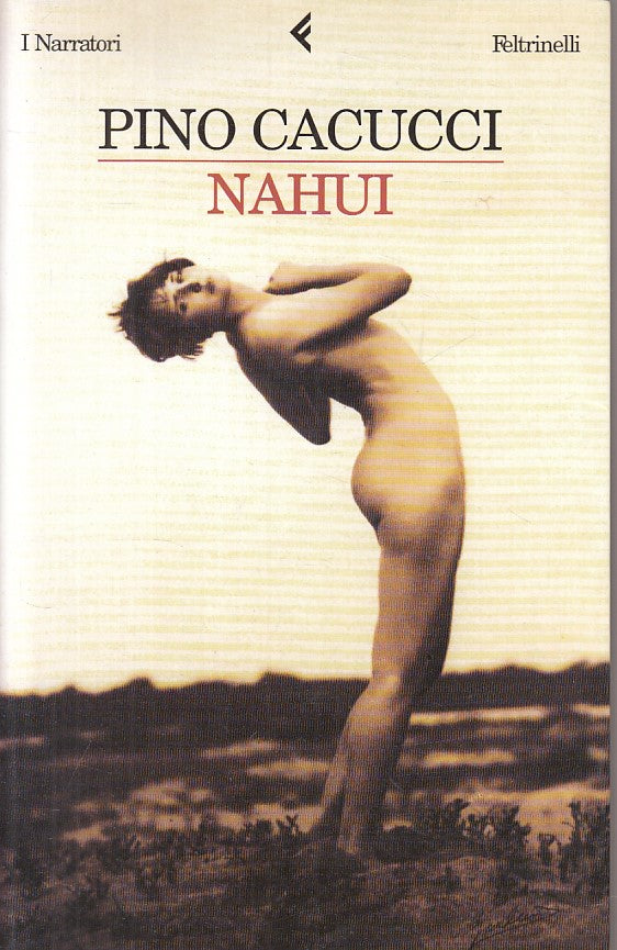 LN- NAHUI - PINO CACUCCI - FELTRINELLI - NARRATORI -- 2006 - B - ZFS402