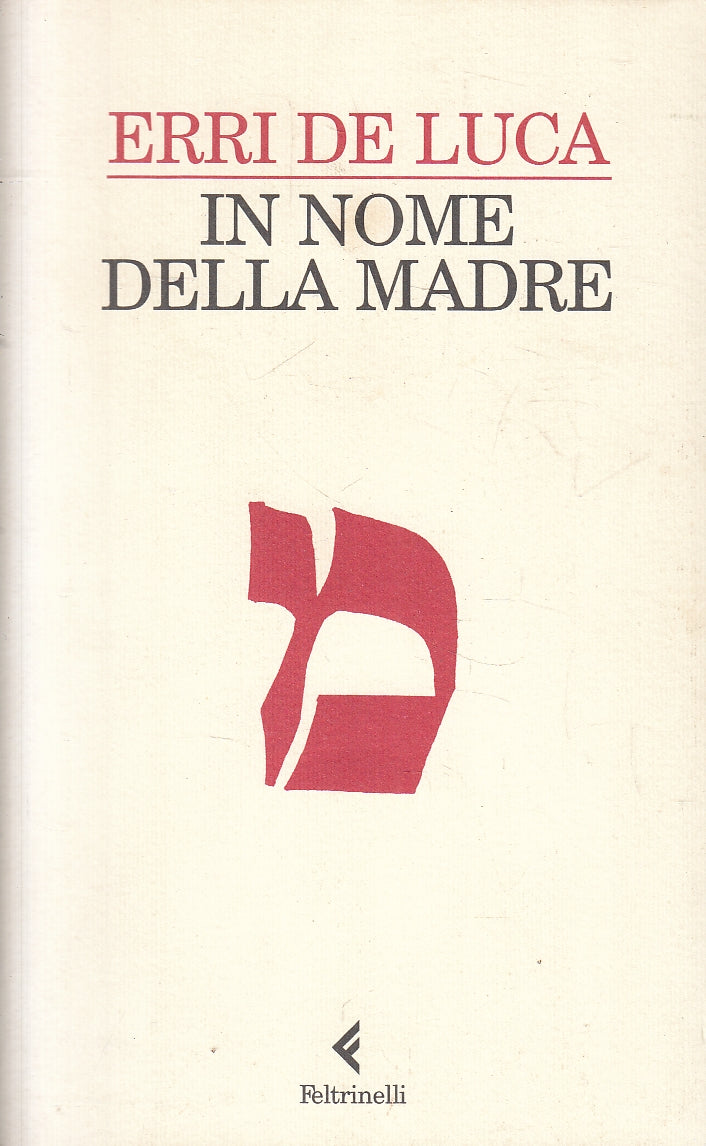 LN2- IN NOME DELLA MADRE - ERRI DE LUCA - FELTRINELLI NARRATORI - B - XFS