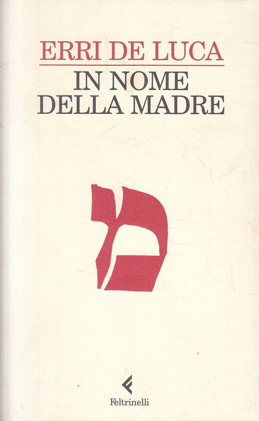 LN2- IN NOME DELLA MADRE - ERRI DE LUCA - FELTRINELLI NARRATORI - B - XFS