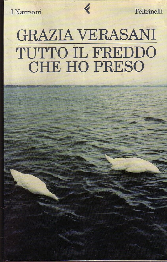LN2- TUTTO IL FREDDO CHE HO PRESO- GRAZIA VERASANI- FELTRINELLI NARRATORI- B-XFS
