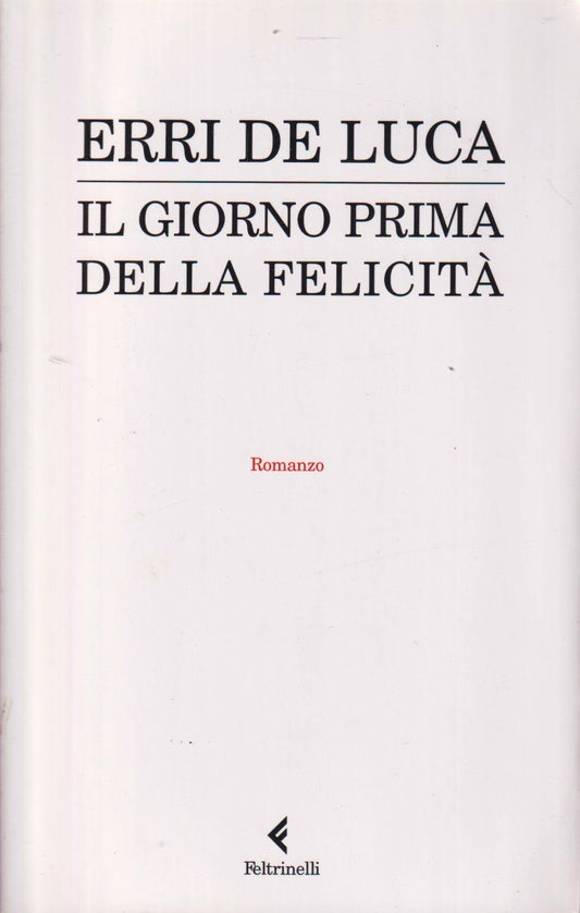 Il giorno prima della felicita' - Erri De Luca - Feltrinelli Narratori - XFS
