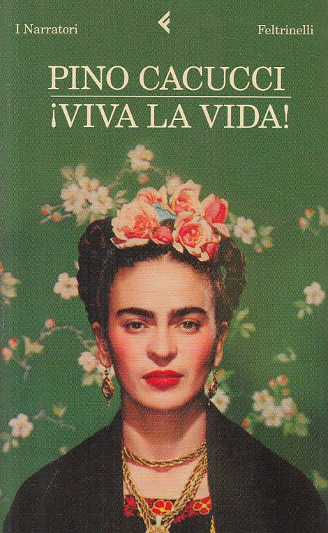 LN- VIVA LA VIDA! - PINO CACUCCI - FELTRINELLI -- 1a ED. - 2010 - B - ZFS234
