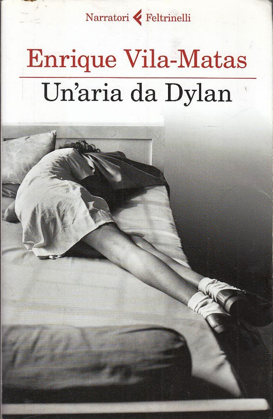 LN- UN'ARIA DA DYLAN - ENRIQUE VILA-MATAS- FELTRINELLI- NARRATORI-- 2012- B- XFS