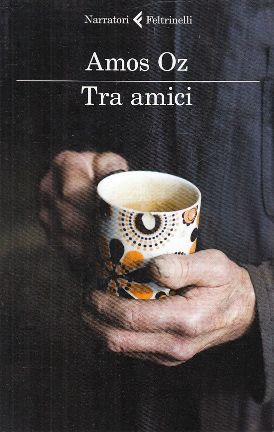 LN- TRA AMICI - AMOS OZ - FELTRINELLI -- 1a ED. - 2012 - B - ZDS313