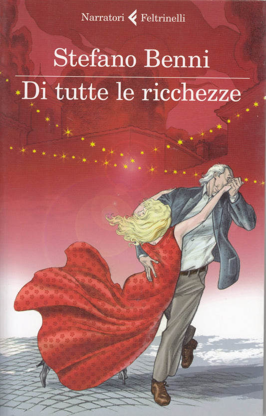 Di tutte le ricchezze - Stefano Benni - Feltrinelli Narratori - 1a ed. - XFS