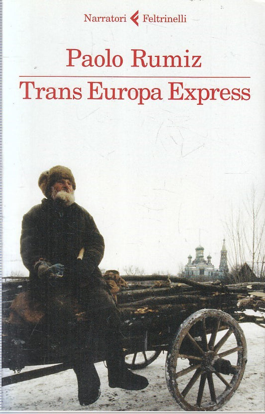LN- TRANS EUROPA EXPRESS - PAOLO RUMIZ - FELTRINELLI - NARRATORI -- 2012- B- XFS