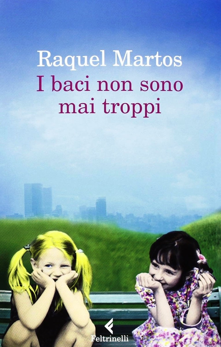 I baci non sono mai troppi - Raquel Martos - Feltrinelli Narratori- 1a ed.- XFS