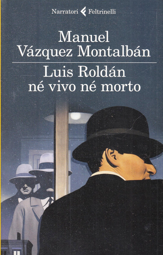 LN- LUIS ROLDAN NE' VIVO NE' MORTO- VAZQUEZ MONTALBAN- FELTRINELLI- 2013- B- XFS