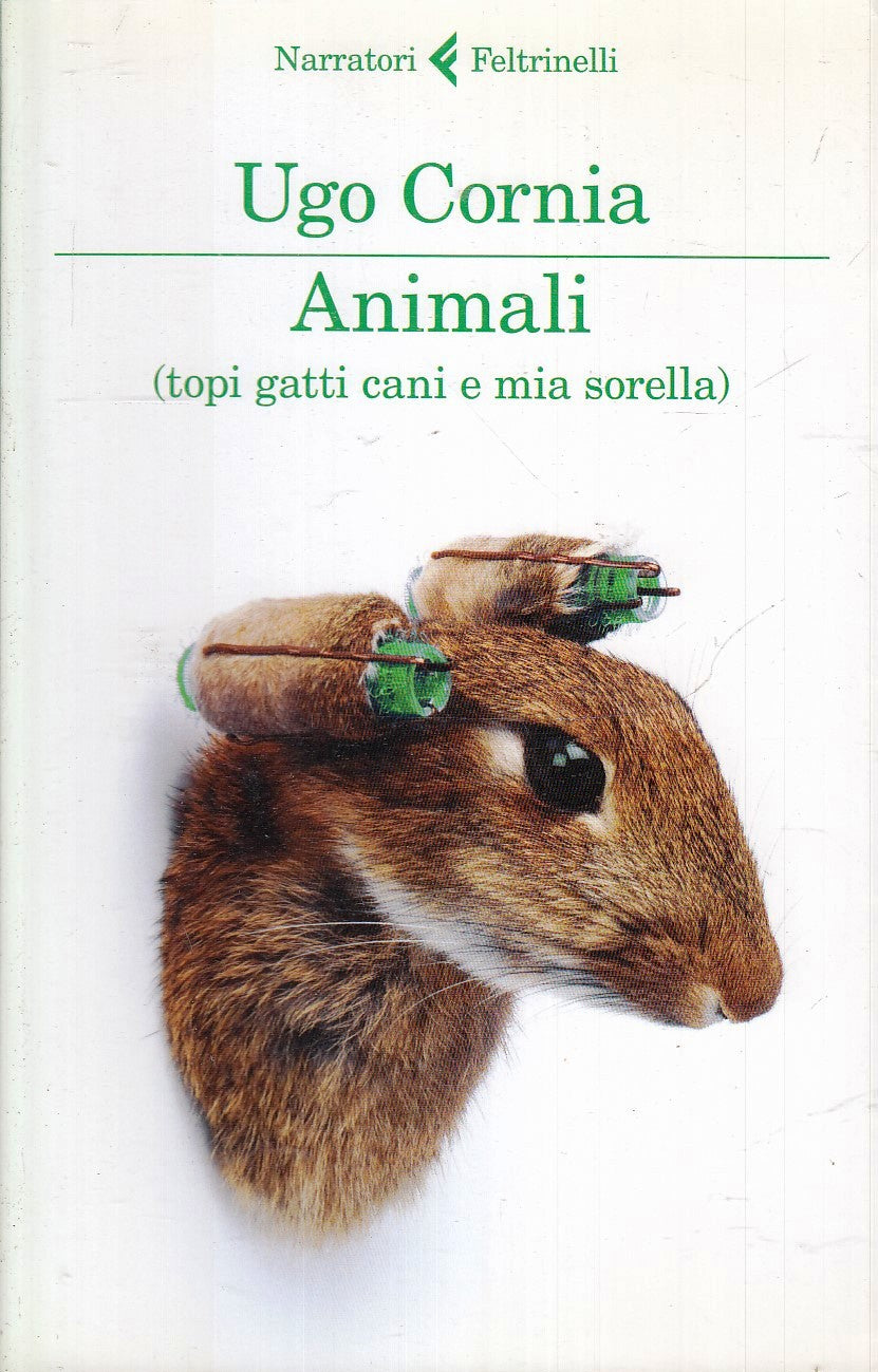 LN- ANIMALI TOPI GATTI SORELLA- UGO CORNIA- FELTRINELLI- NARRATORI- 2014- B- XFS