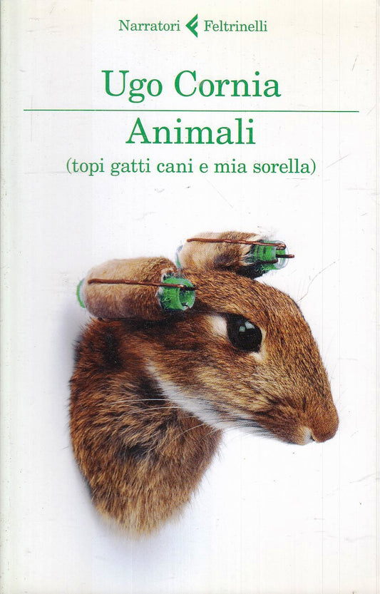 LN- ANIMALI TOPI GATTI SORELLA- UGO CORNIA- FELTRINELLI- NARRATORI- 2014- B- XFS