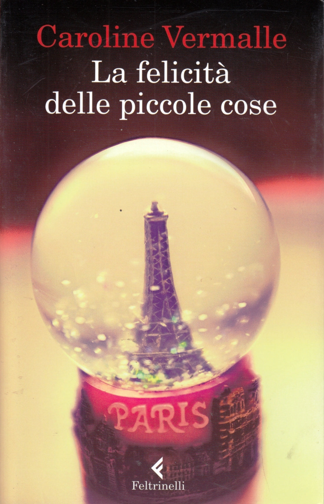 La felicita' delle piccole cose - Caroline Vermalle - Feltrinelli Narratori- XFS