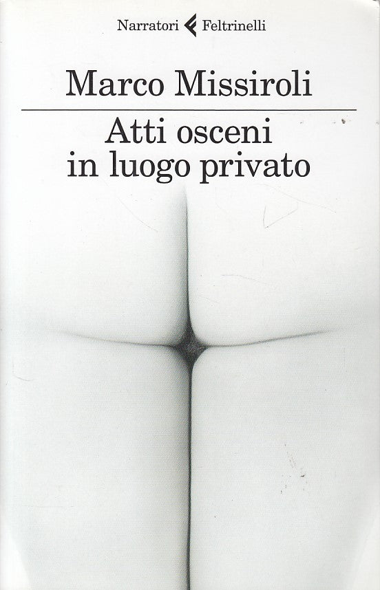 LN- ATTI OSCENI IN LUOGO PRIVATO - MISSIROLI - FELTRINELLI --- 2015 - B - YDS426