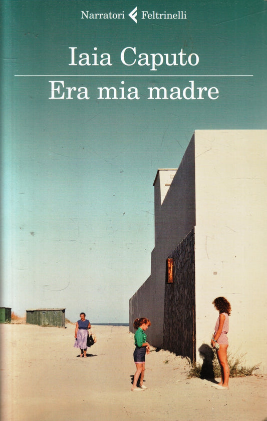 Era mia madre - Iaia Caputo - Feltrinelli Narratori - 1a ed. - XFS