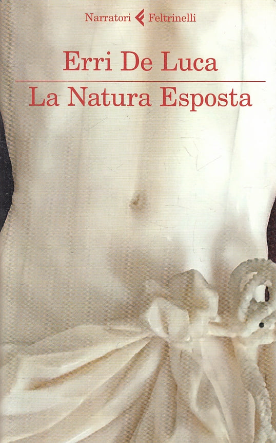 LN- LA NATURA ESPOSTA - ERRI DE LUCA - FELTRINELLI - NARRATORI -- 2016 - B - XFS