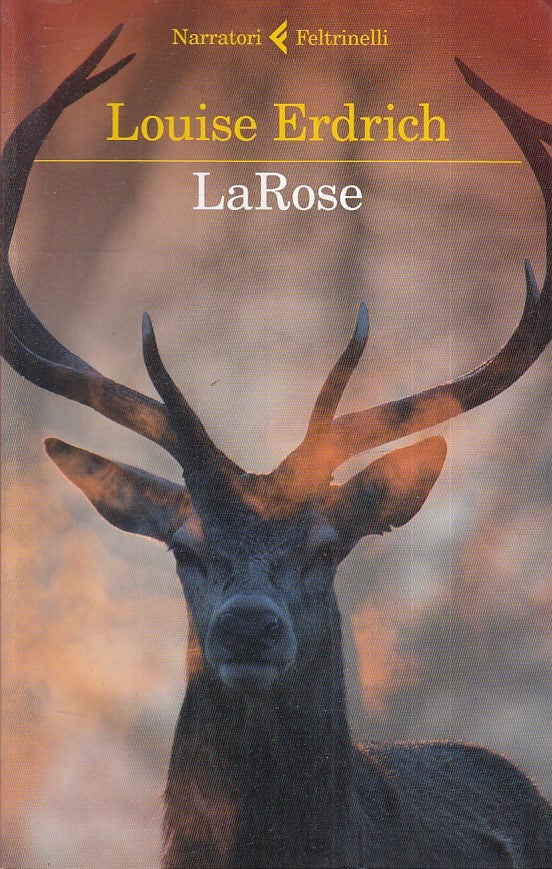 LN- LA ROSE - LOUISE ERDRICH - FELTRINELLI - NARRATORI - 1a ED. - 2016 - B - XFS