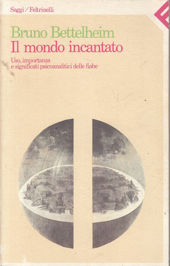 LS- IL MONDO INCANTATO - BETTELHEIM - FELTRINELLI - SAGGI -- 1998 - B - YFS331