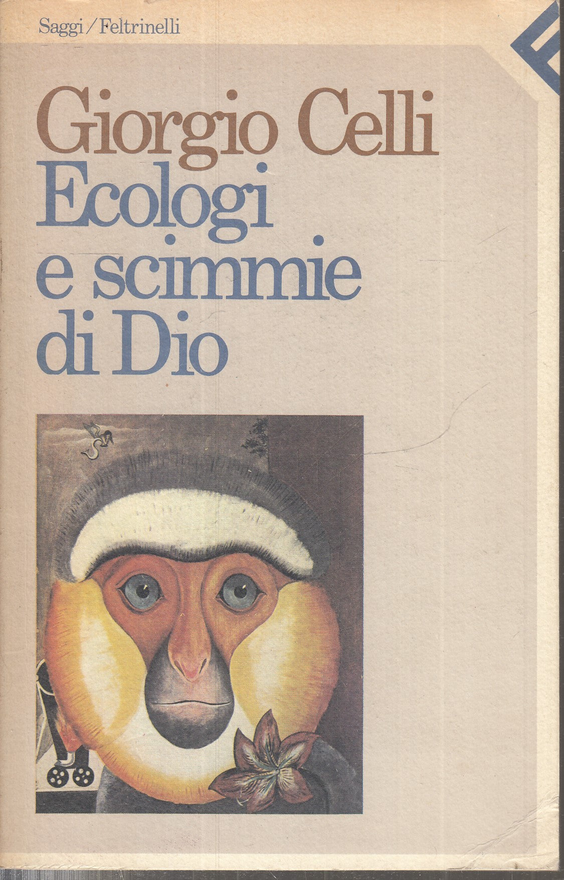 LS- ECOLOGI E SCIMMIE DI DIO - GIORGIO CELLI - FELTRINELLI- SAGGI-- 1985- B- XFS