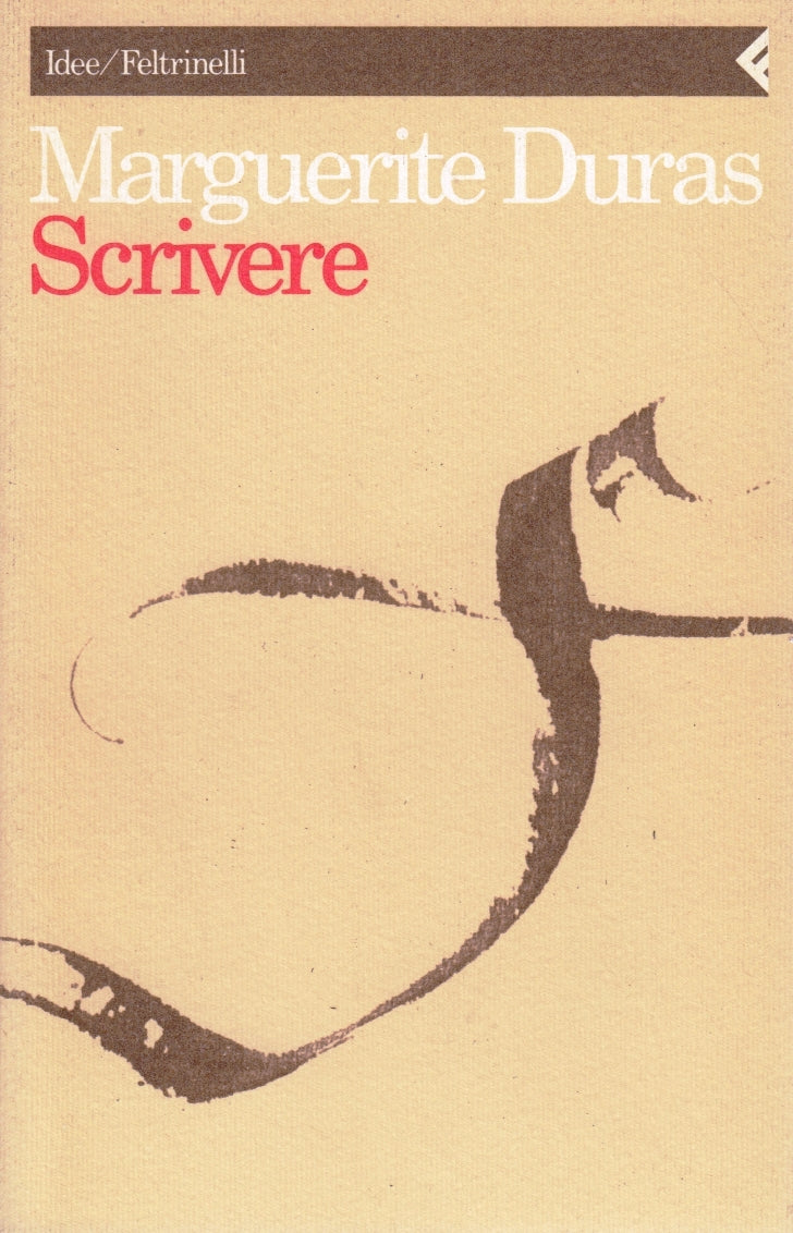 Scrivere - Marguerite Duras - Feltrinelli Idee - 1a ed. - XFS