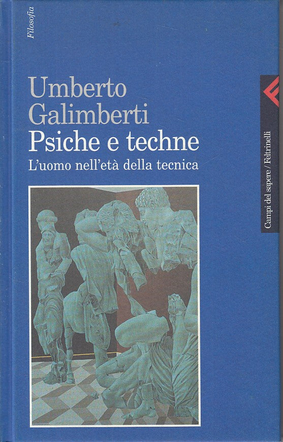 LS- PSICHE E TECHNE - GALIMBERTI - FELTRINELLI - FILOSOFIA -- 1999 - C - ZFS643