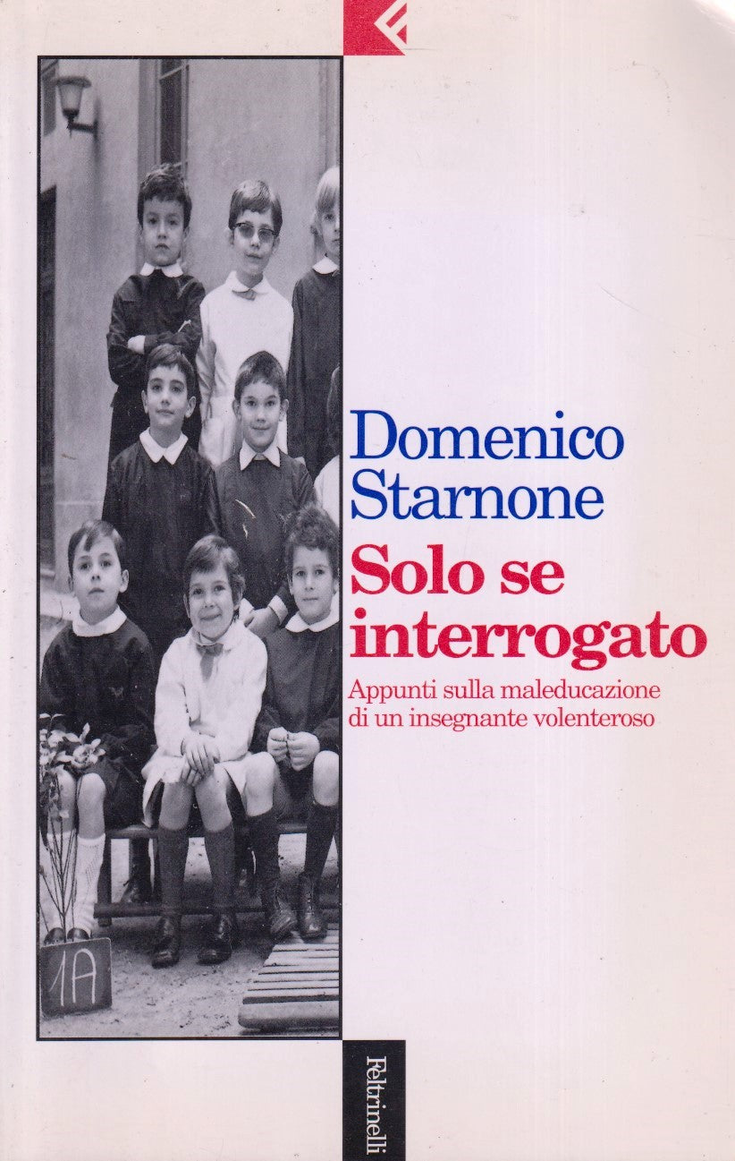 Solo se interrogato - Domenico Starnone - Feltrinelli Serie Bianca - 1a ed.- XFS
