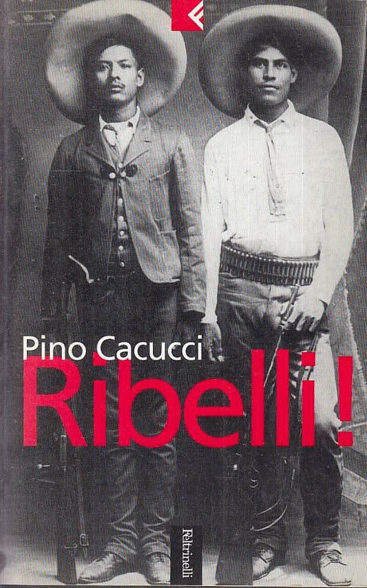 LN2- RIBELLI - PINO CACUCCI - FELTRINELLI SERIE BIANCA - B - XFS