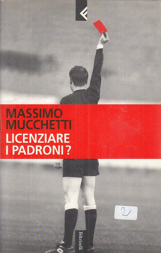 LICENZIARE I PADRONI? - MASSIMO MUCCHETTI - FELTRINELLI - XFS