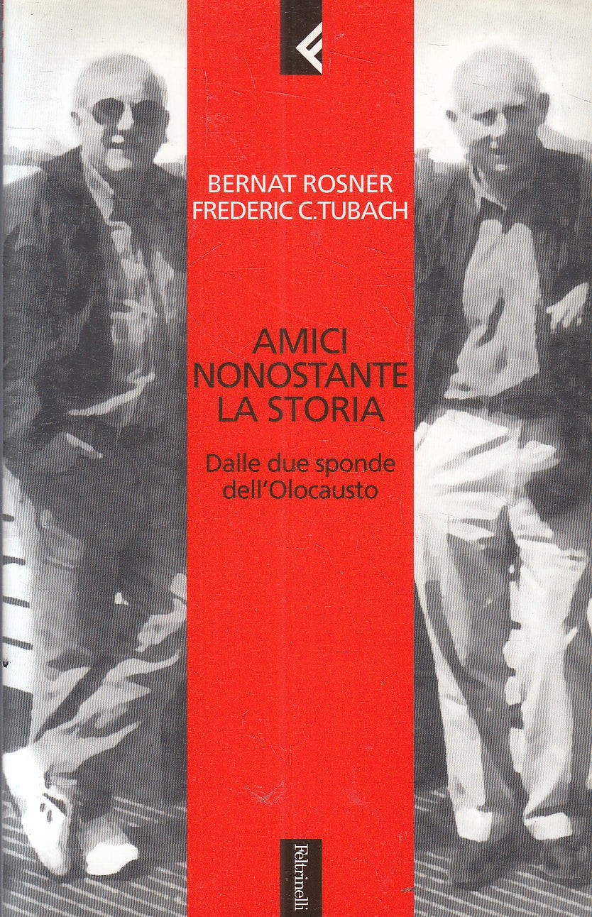 Amici nonostante la storia - Rosner Tubach - Feltrinelli Bianca - 1a ed.- ZFS207