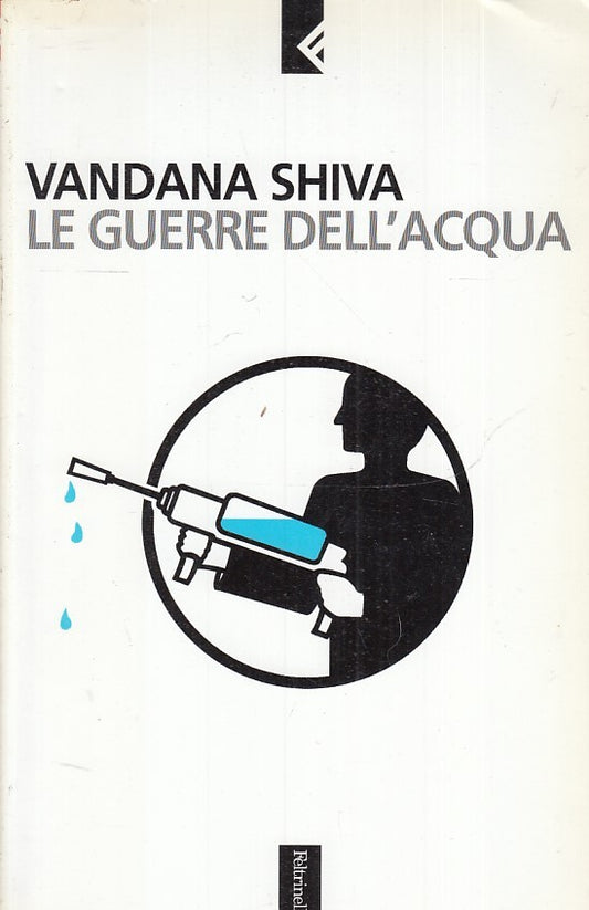 LN- LA GUERRA DELL'ACQUA- VANDANA SHIVA- FELTRINELLI- SERIE BIANCA-- 2003- B-XFS