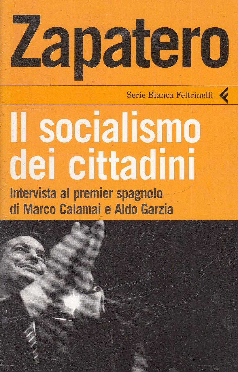 IL SOCIALISMO DEI CITTADINI - ZAPATERO - FELTRINELLI SERIE BIANCA- B- XFS