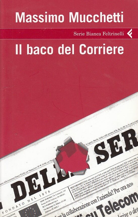 LN2- IL BACO DEL CORRIERE - MASSIMO MUCCHETTI - SERIE BIANCA FELTRINELLI- B- XFS