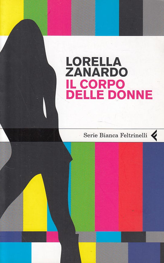 LZ- IL CORPO DELLA DONNA - ZANARDO - FELTRINELLI - BIANCA -- 2010 - B - YDS431