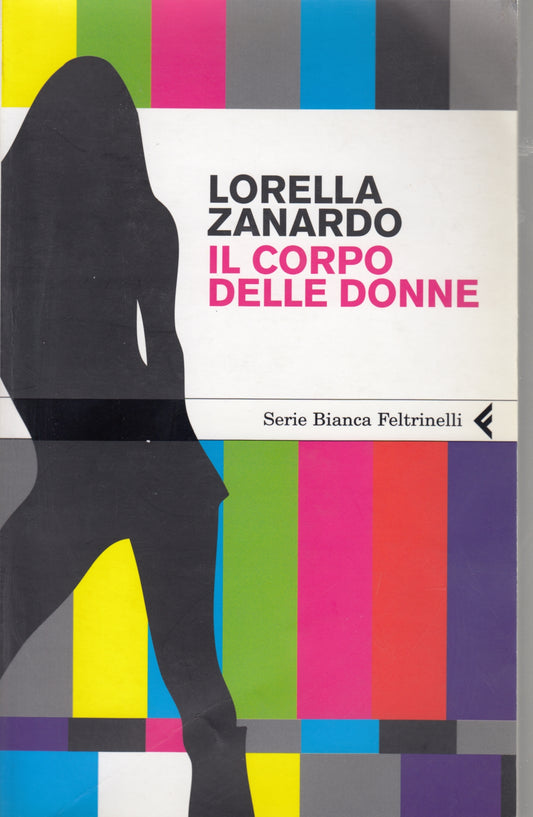 Il corpo delle donne - Lorella Zanardo - Feltrinelli Serie Bianca - 1a ed. - XFS