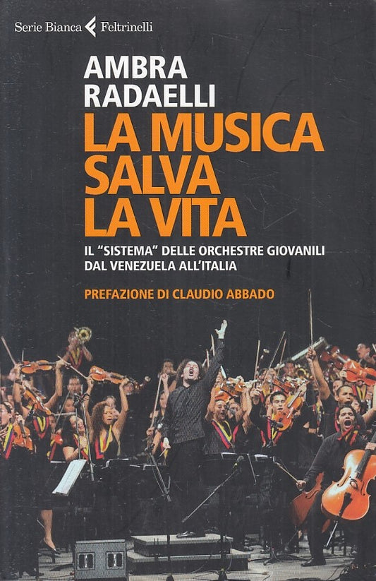 LS- LA MUSICA SALVA LA VITA - RADAELLI- FELTRINELLI- SERIE BIANCA-- 2012- B- XFS